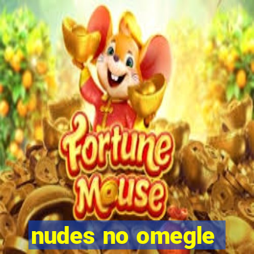 nudes no omegle